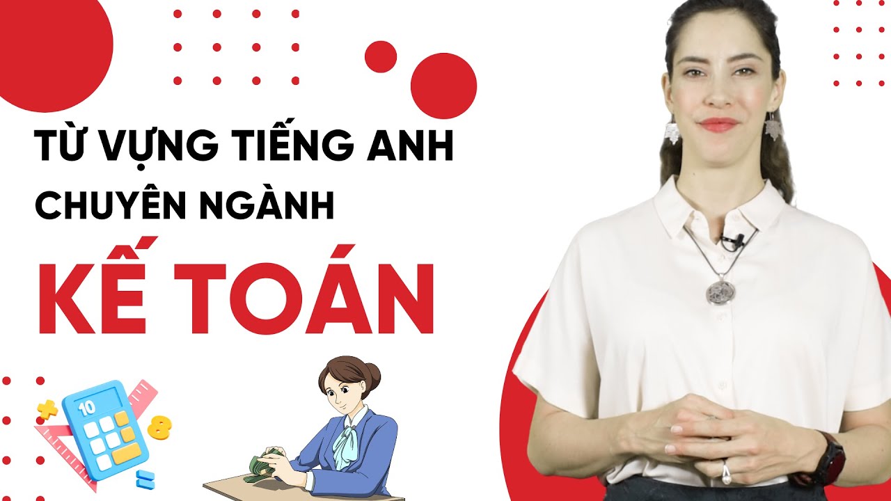Từ vựng tiếng Anh chuyên ngành Kế Toán - Tiếng Anh giao tiếp cho người đi làm