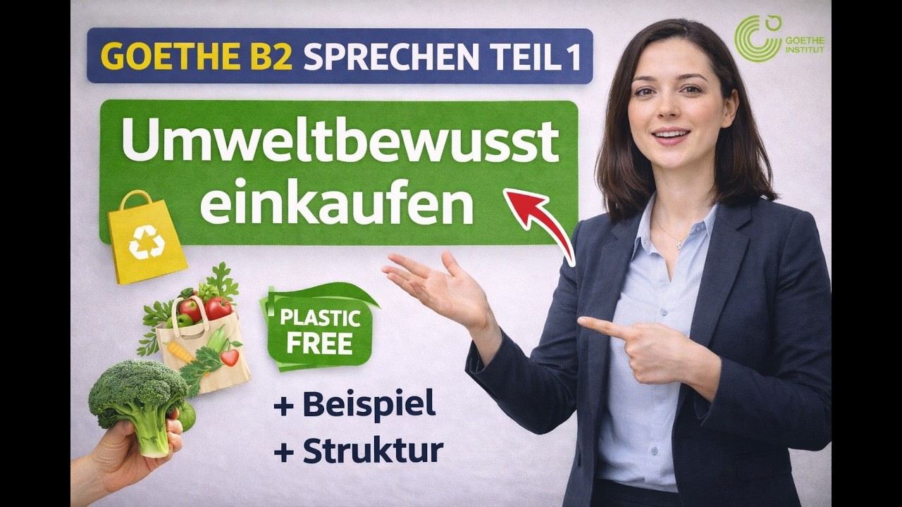 Goethe B2 Sprechen Teil 1 | Thema ,,Umweltbewusst einkaufen''  – Beispiel & Struktur