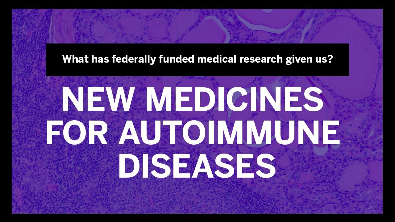 What has federally funded medical research given us? New Medicines for Autoimmune Diseases