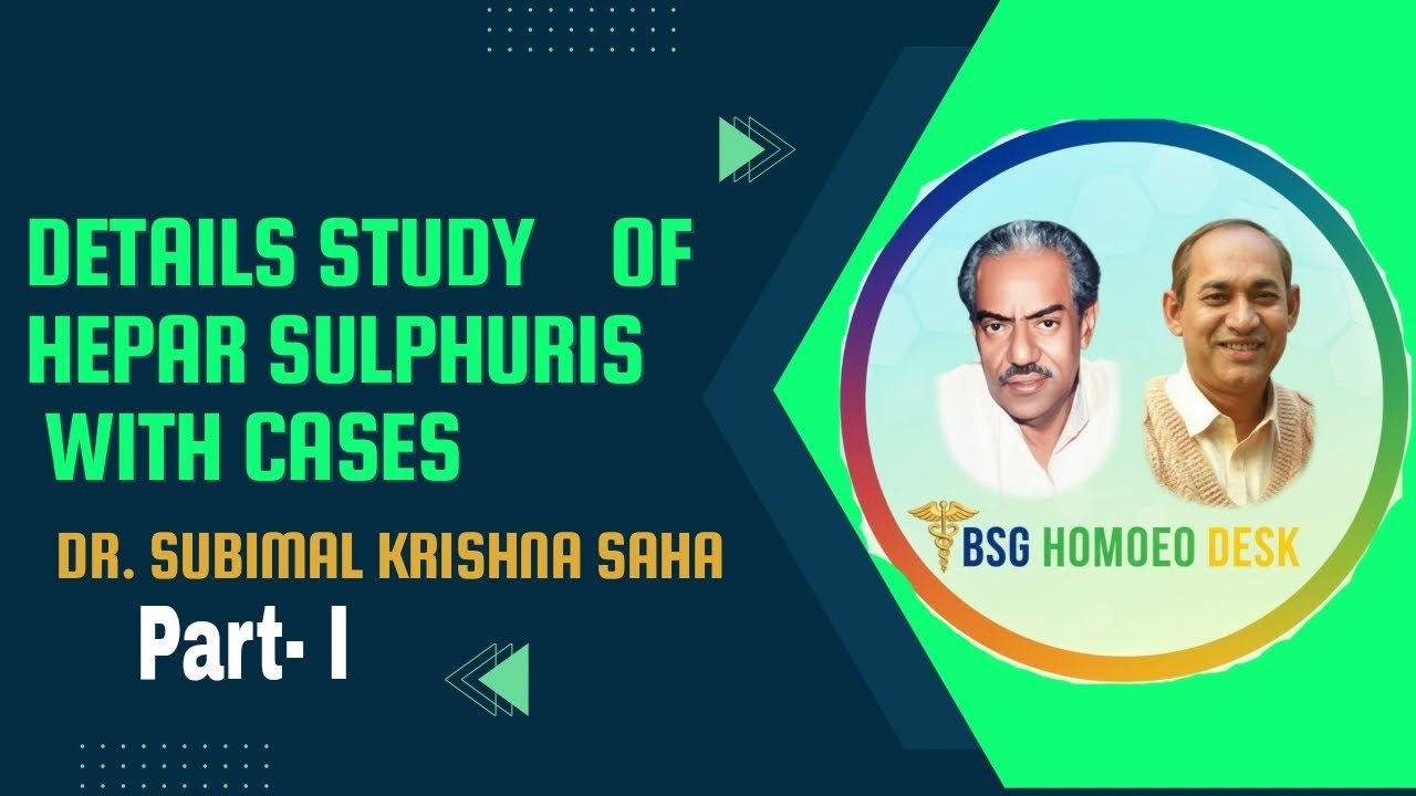 Details Study of Hepar Sulphur with Cases // Dr. Subimal Krishna Saha // Homoeopathic Treatment