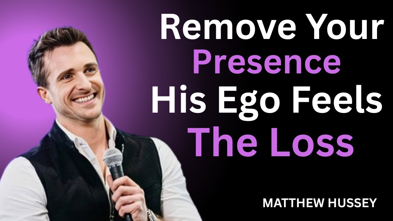 Remove Your Presence — His Ego Feels the Loss | Matthew Hussey