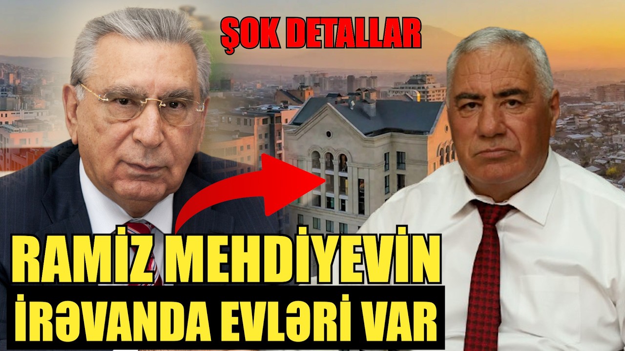 Ramiz Mehdiyevin Irəvanda evləri var