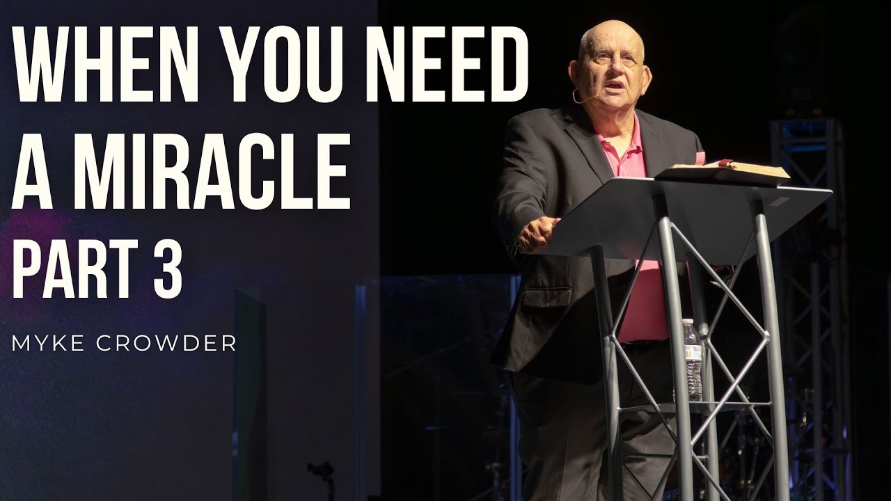 When You Need a Miracle - Part 3 | Myke Crowder