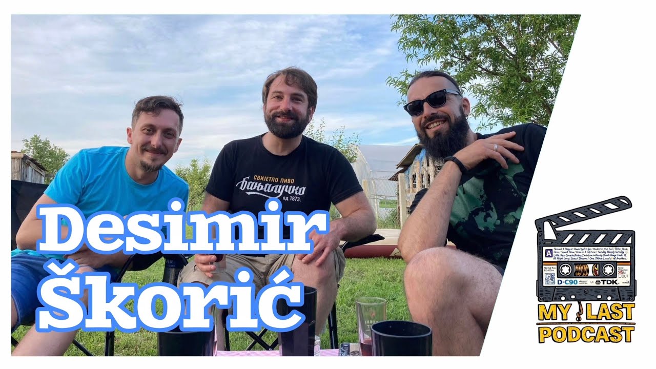 My Last Podcast | Desimir &Scaron;korić &Scaron;kora EP 07