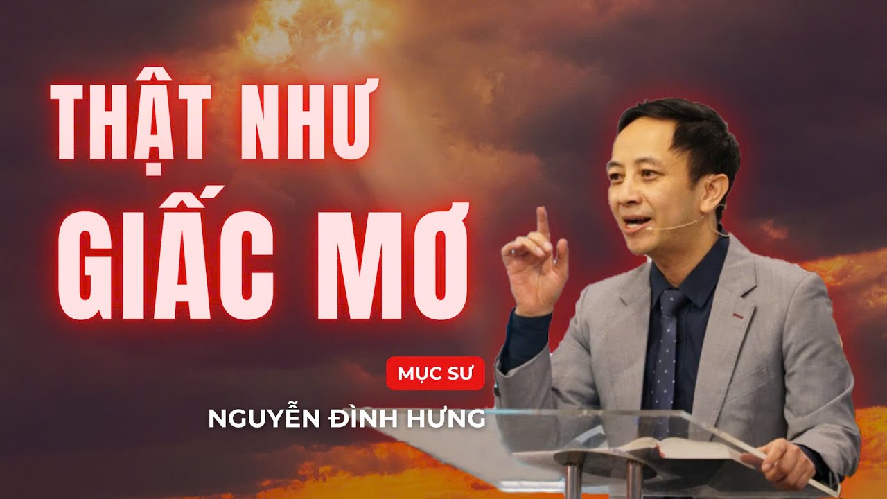 Thật Như Giấc Mơ | Mục sư Nguyễn Đình Hưng
