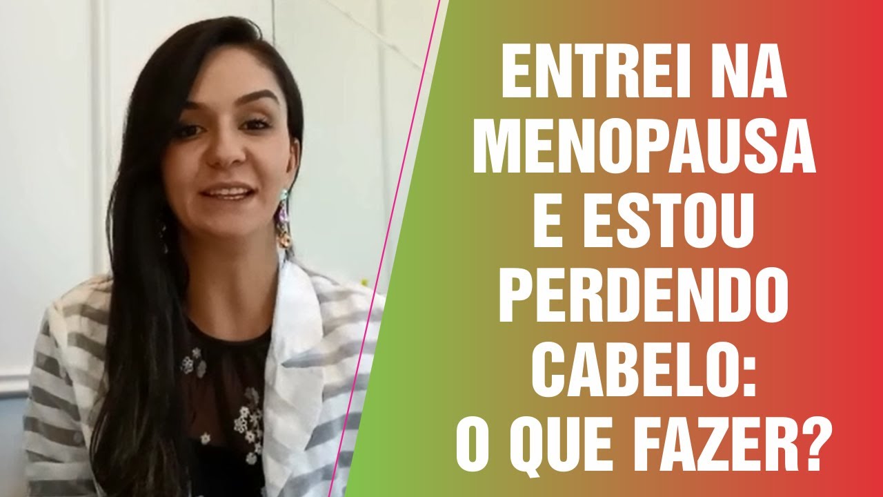 ENTREI NA MENOPAUSA E ESTOU PERDENDO CABELO: O QUE EU FAÇO?