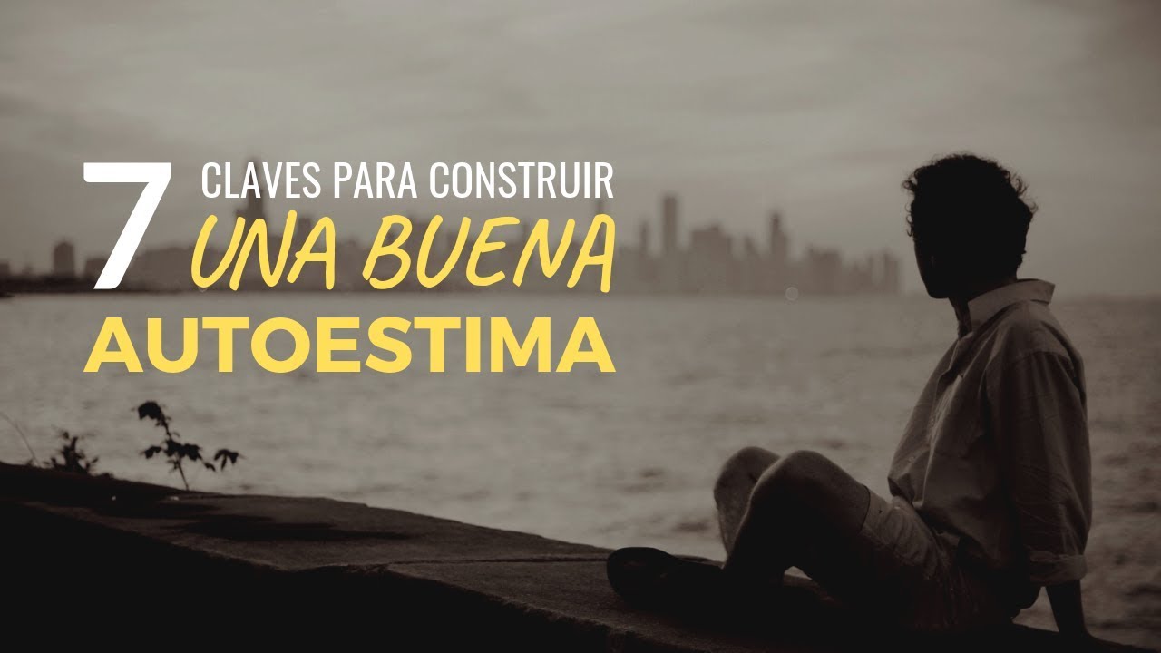7 Claves Para Construir Una BUENA AUTOESTIMA