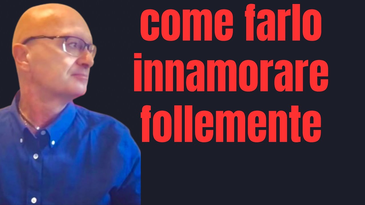 come farlo innamorare follemente