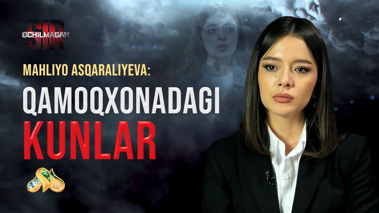 Mahliyo Asqaraliyeva: “Qamoqxonadagi kunlar”... Ochilmagan sir