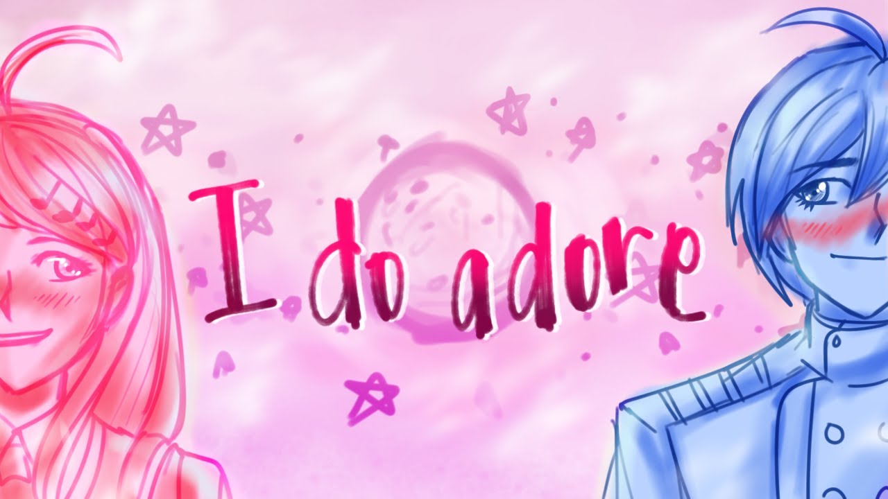 I do Adore [Danganronpa/ Danganronpa 2 / Danganronpa V3 Animatic/PMV]