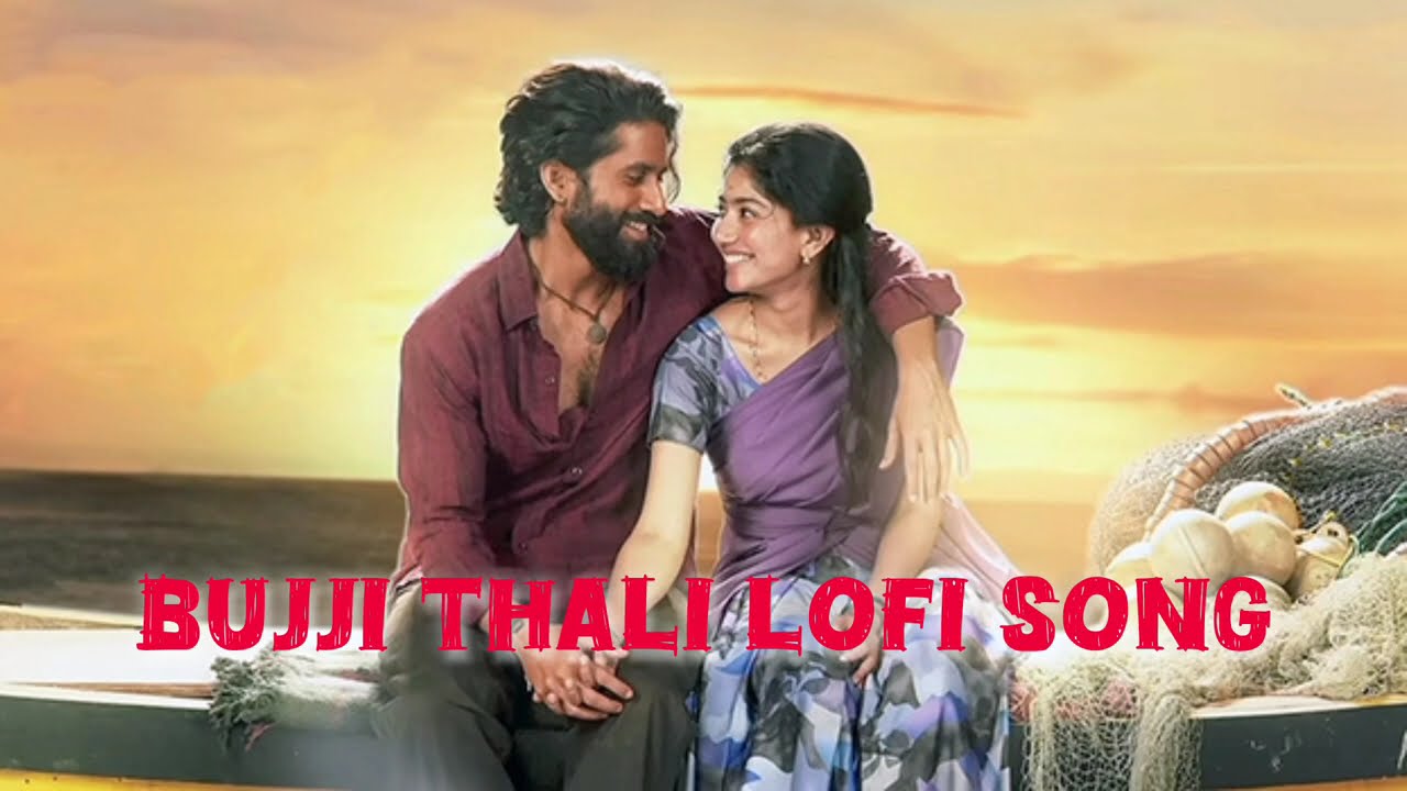 Bujji thali (slowed+reverb song)#thandelmovie# #love song#