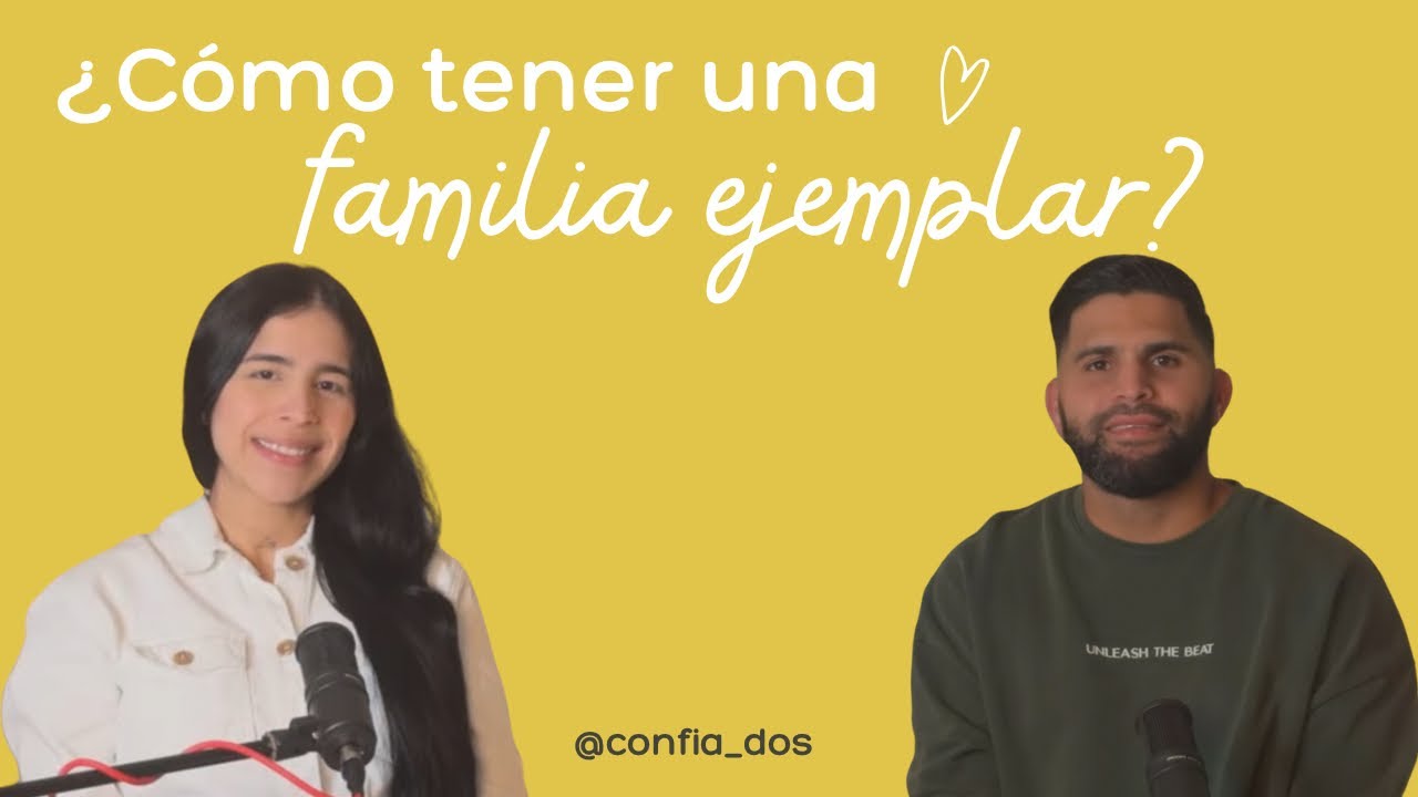 #Confiados  ¿Cómo tener una familia ejemplar? #106 