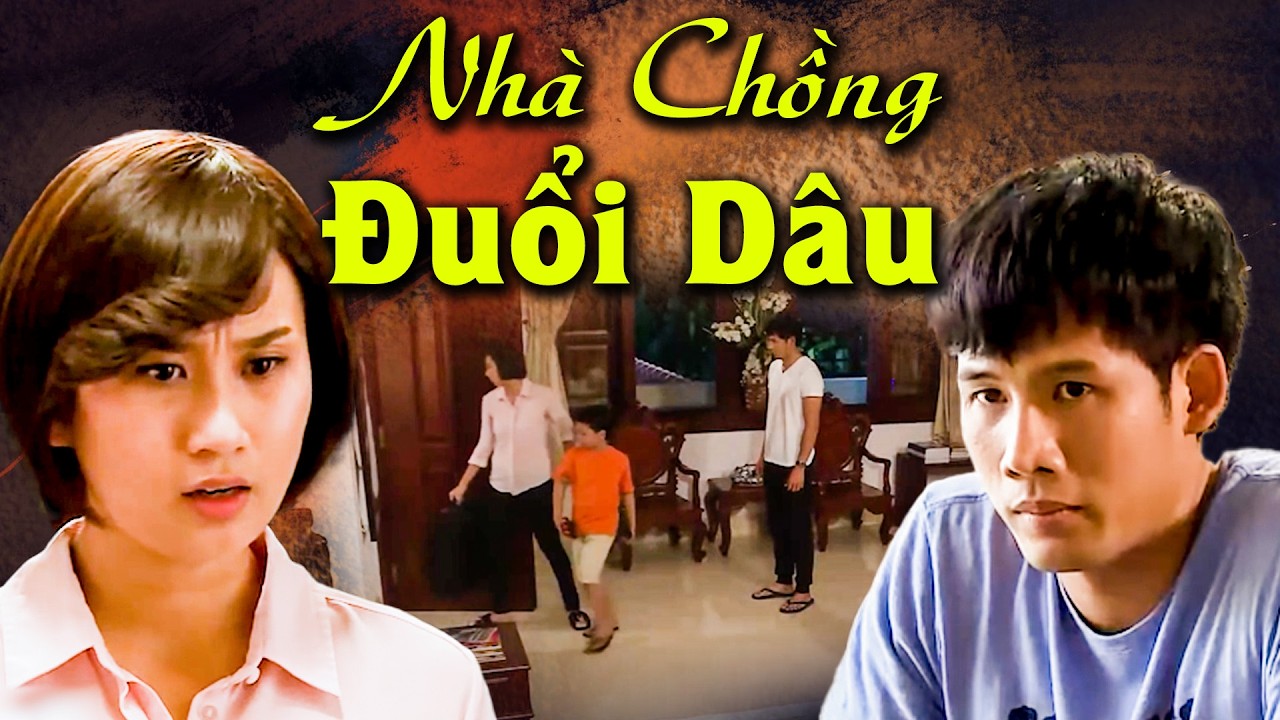 NHÀ CHỒNG ĐUỔI DÂU | Phim Truyền Hình Việt Nam | Phim Việt Nam Hay Nhất 2026 | Phim Việt Nam 2026