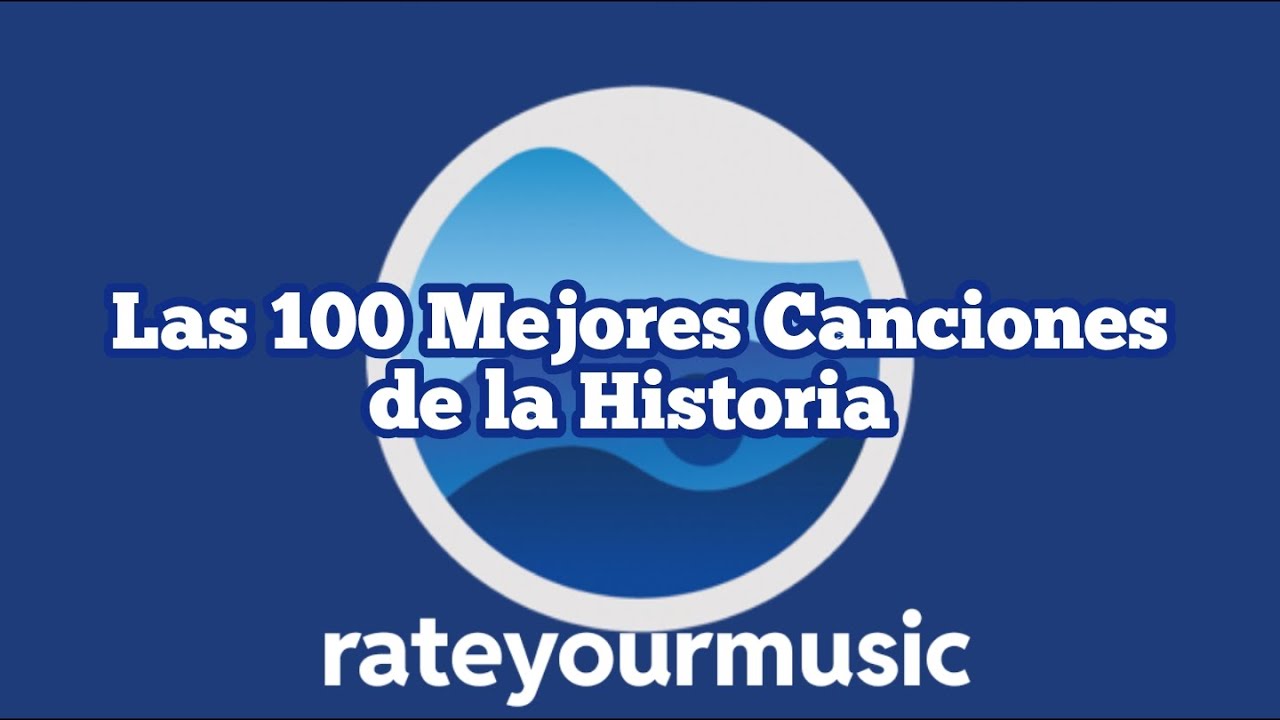 Las 100 Mejores Canciones de la Historia segun RYM