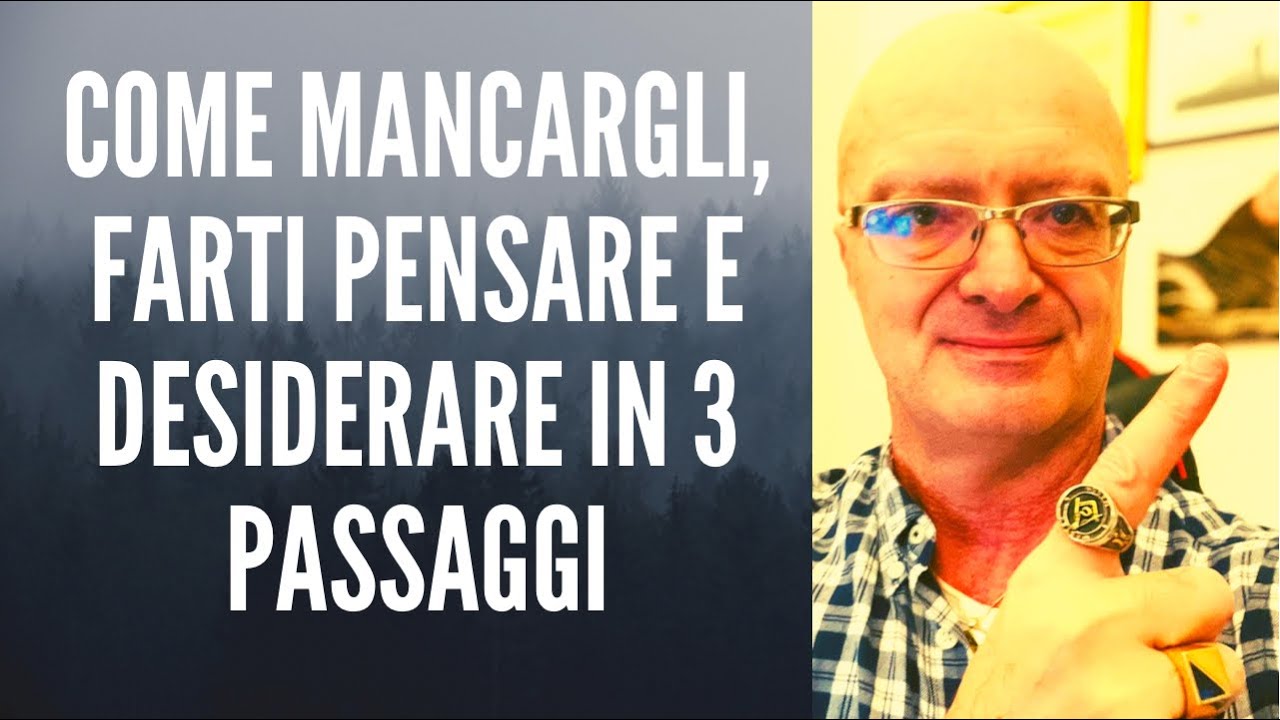 COME MANCARGLI, FARTI PENSARE E DESIDERARE IN 3 PASSAGGI