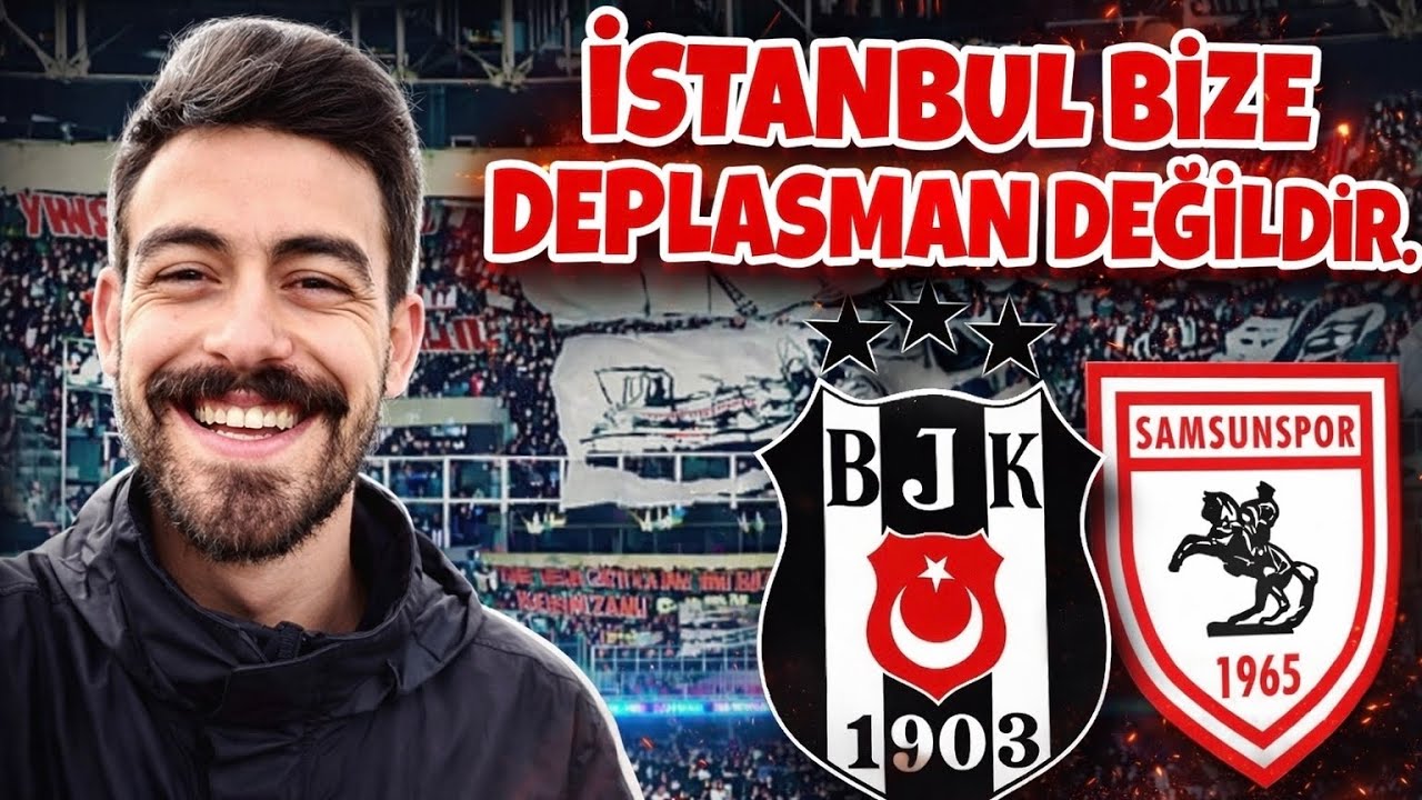 İSTANBUL BİZE DEPLASMAN DEĞİLDİR ! Beşiktaş V Samsunspor