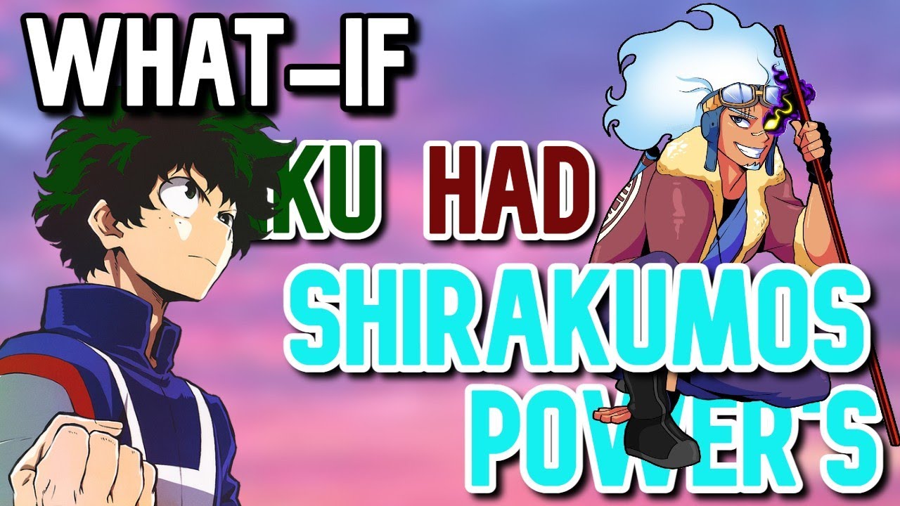 What if Deku had Shirakumos Powers