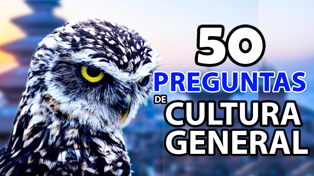 ¿PUEDES CONTESTAR ESTAS 50 PREGUNTAS DE CULTURA GENERAL?