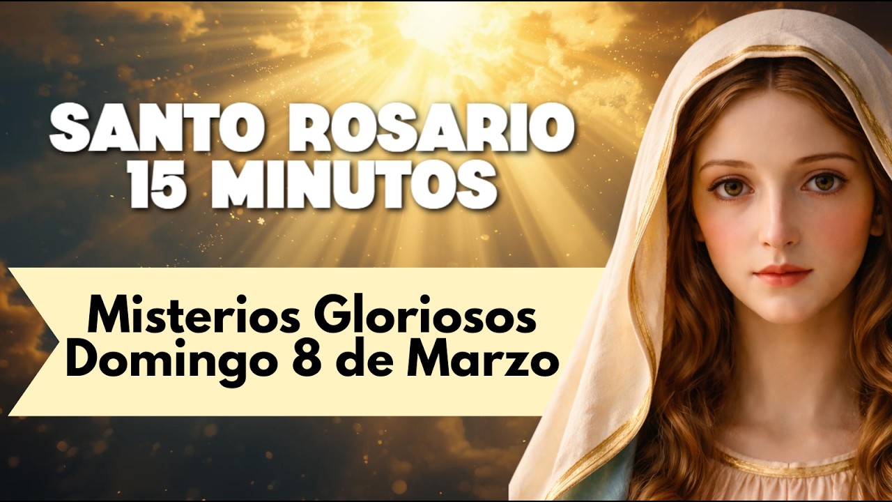 Rosario 15 minutos 🌅 | domingo 8 de marzo | Misterios Gloriosos