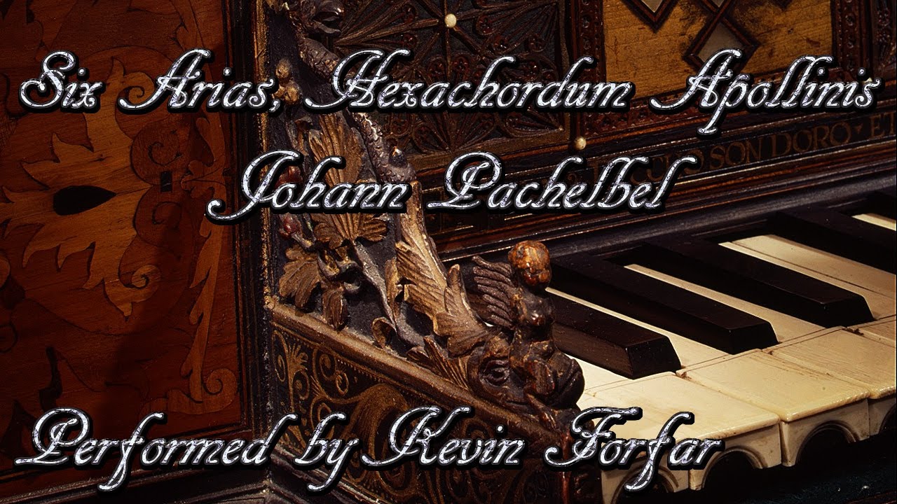 Johann Pachelbel - Six Arias, Hexachordum Apollinis (1699) (Performed by Kevin Forfar)