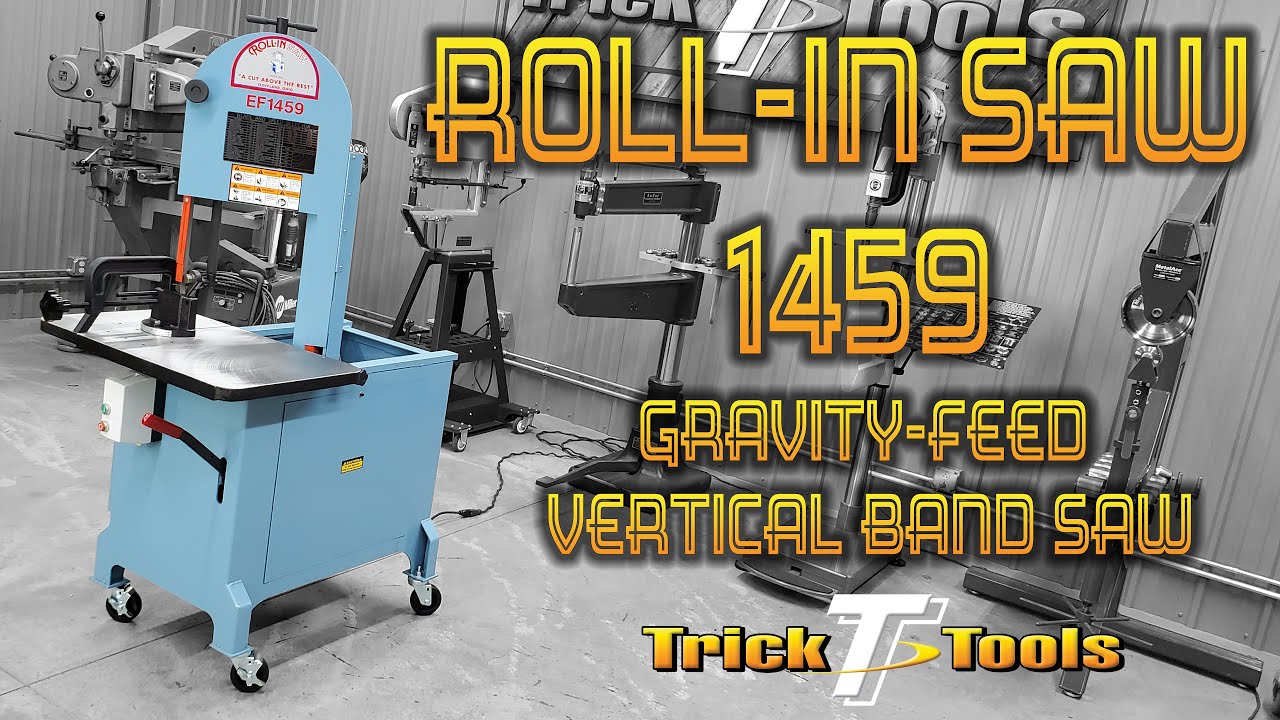 Roll-In Saw EF1459 Gravity Feed Vertical Band Saw - Trick-Tools.com