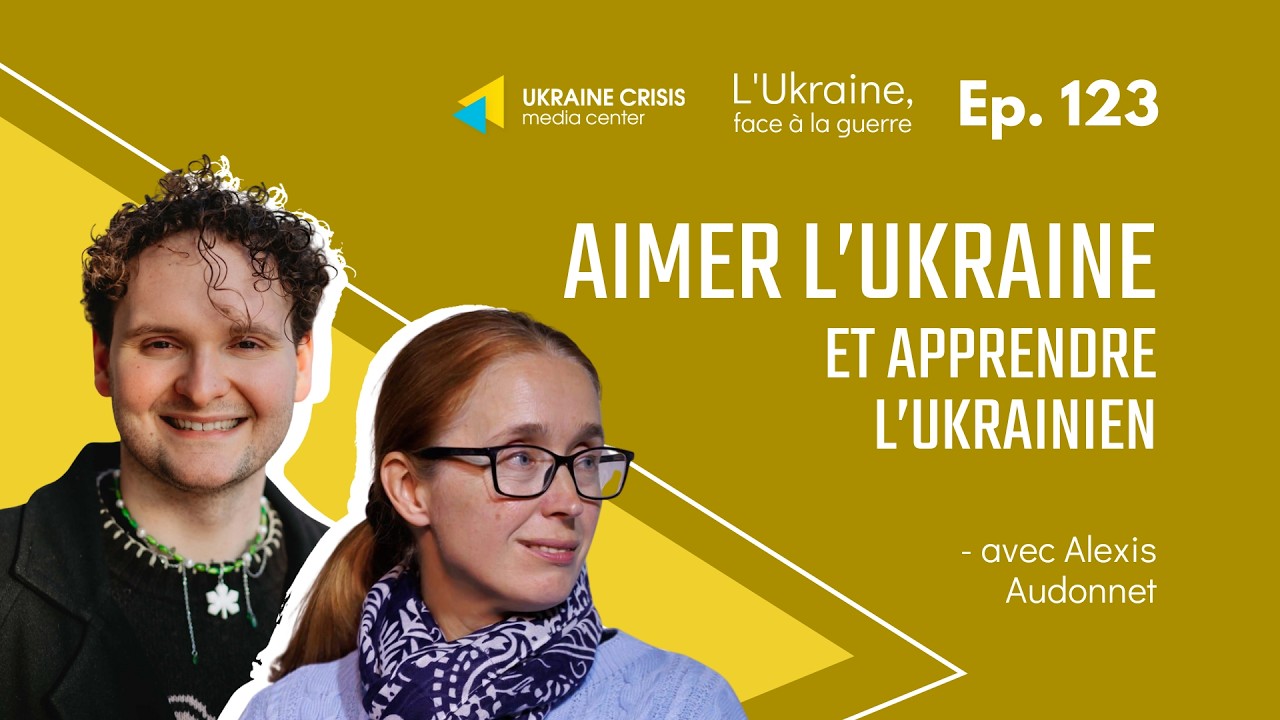 Aimer l’Ukraine et apprendre l’ukrainien - avec Alexis Audonnet |  Ep. 123