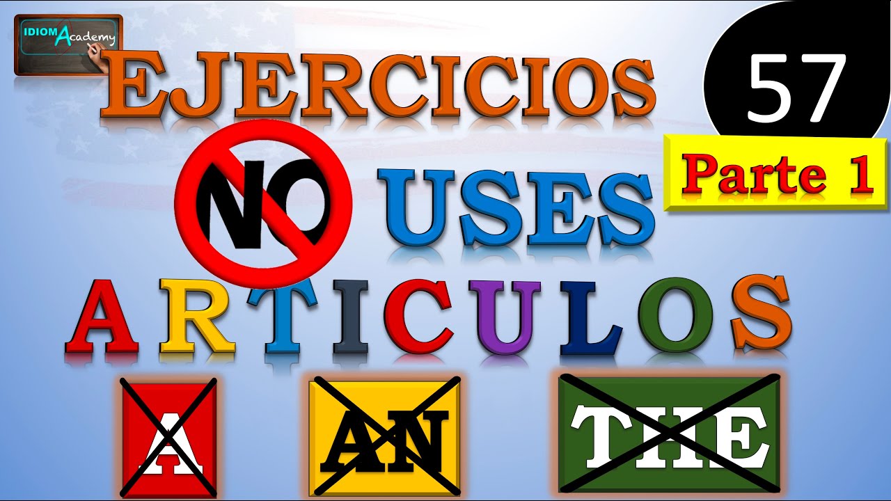 EJERCICIO DE inglés #57 / Artículos A, AN, THE en inglés / ¿Cuándo utilizar artículos y cuándo NO?