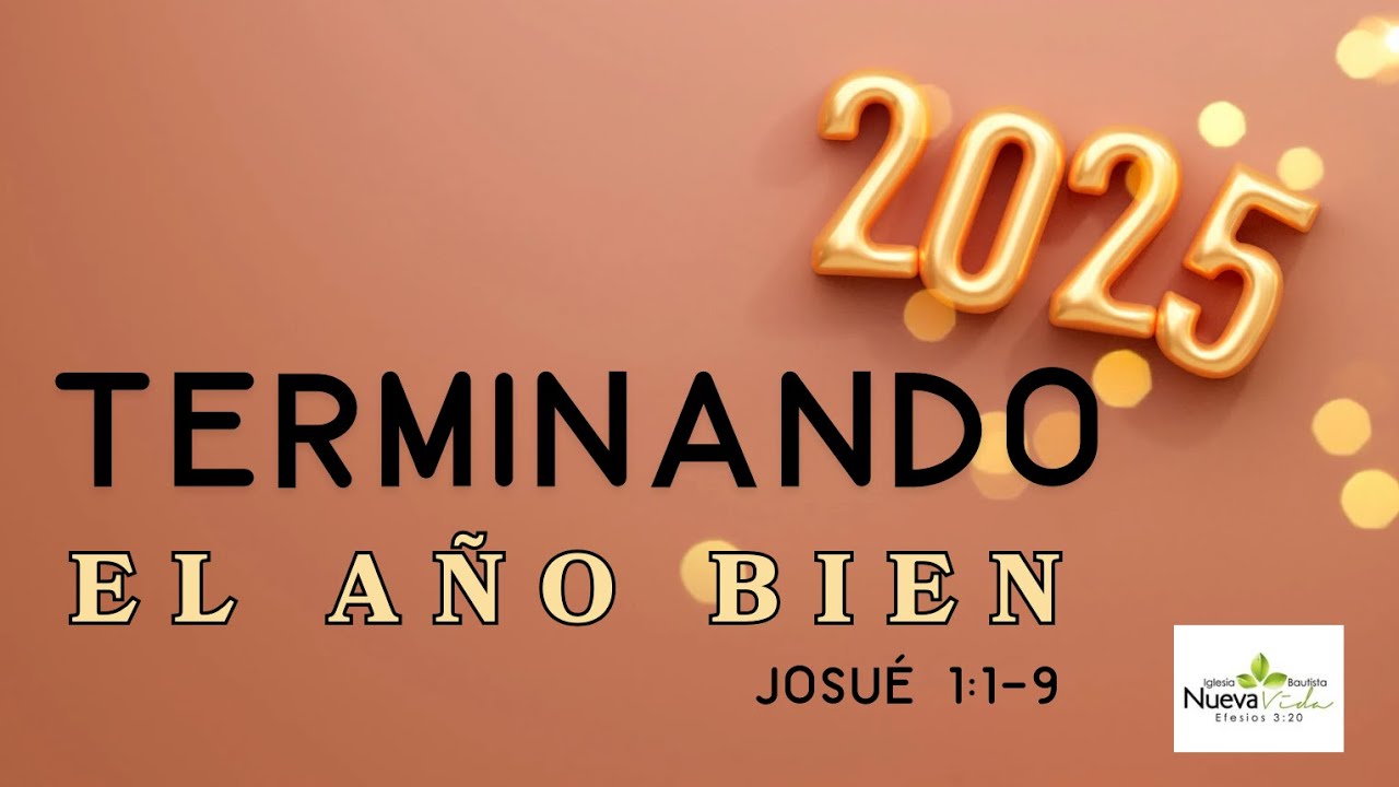 Terminando el Año Bien - Josué 1:1-9 - Pastor Luis Cuadrado