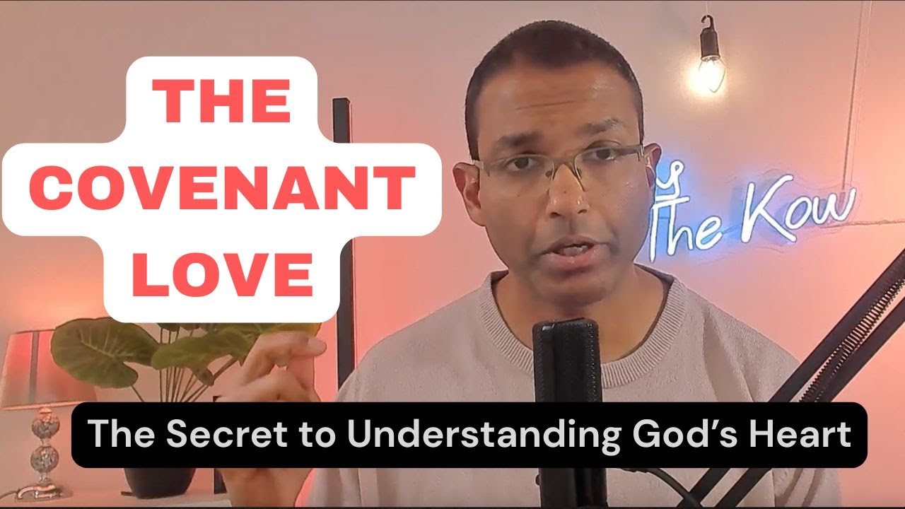 Covenant Love: The Secret to Understanding God&rsquo;s Heart!