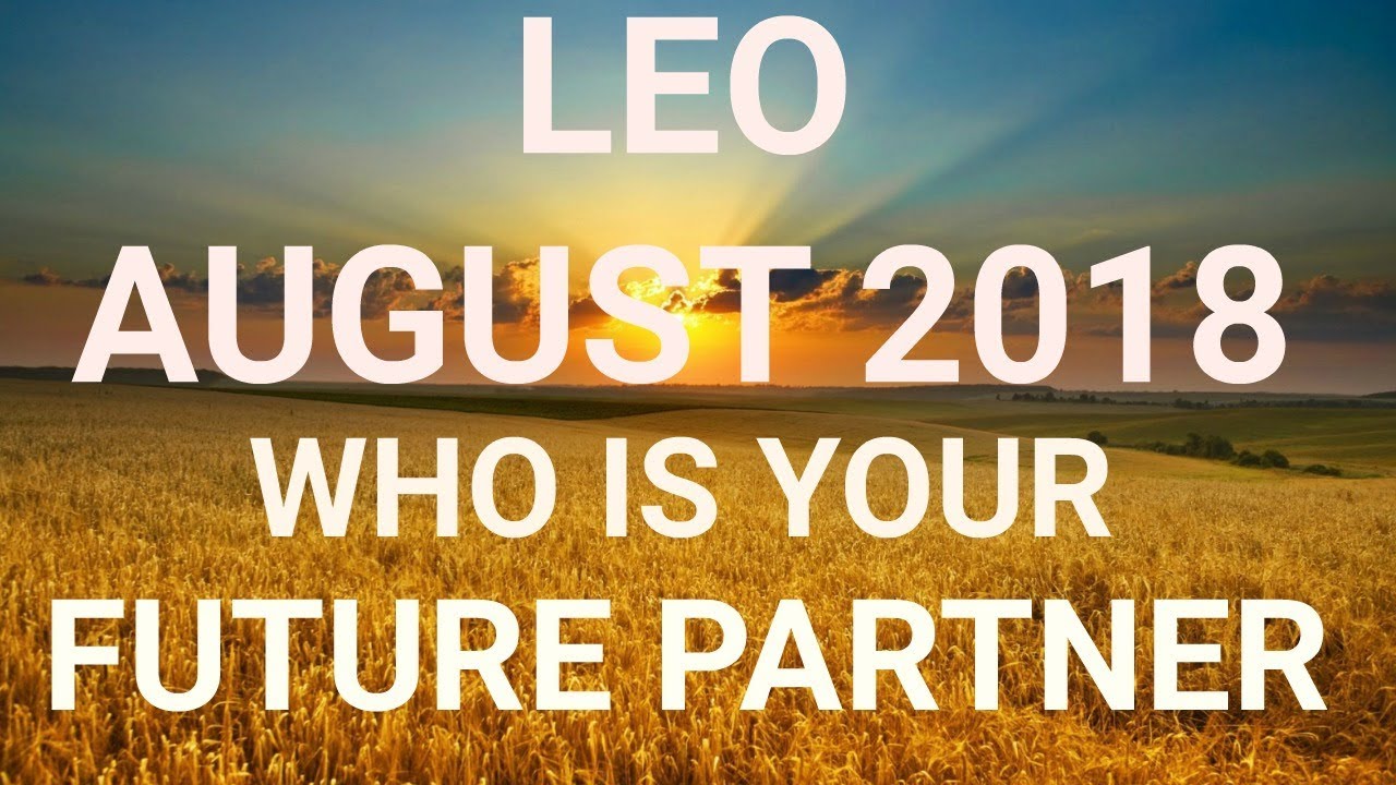 Leo August 2018 Who is Your Future Partner Tarot Reading | Extended Forecast