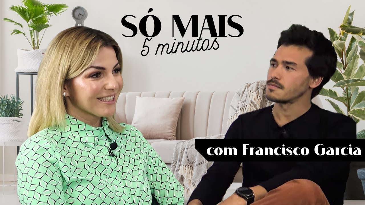 SÓ MAIS 5 MINUTOS COM FRANCISCO GARCIA
