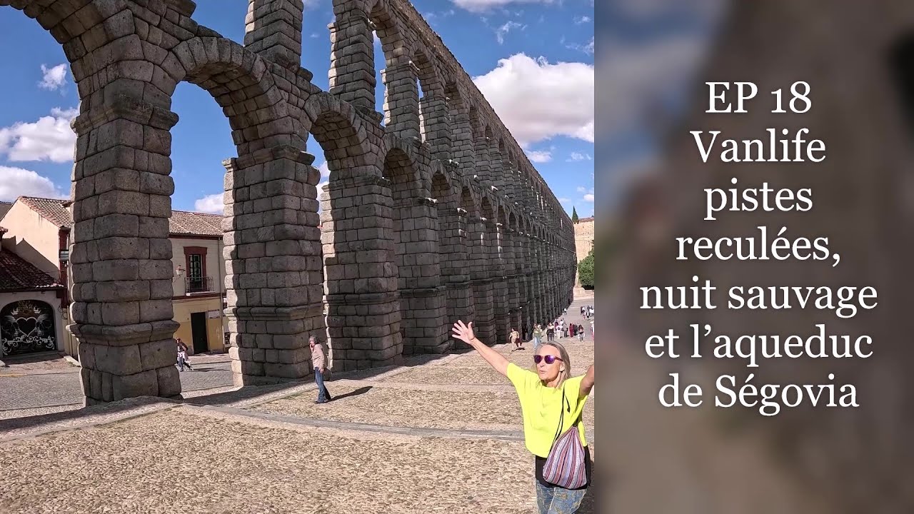 EP 18 Vanlife pistes reculées, nuit sauvage et l’aqueduc de Ségovia