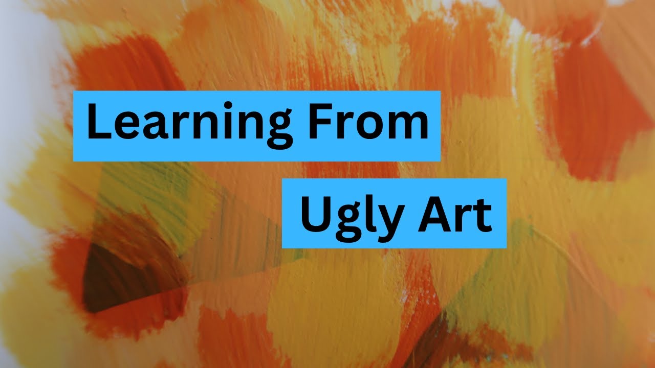 What can you learn from ugly art?