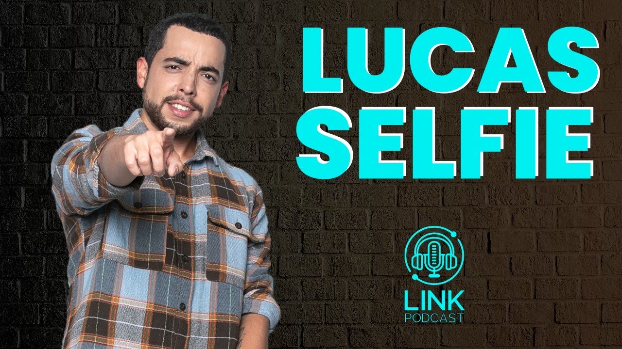 LUCAS SELFIE - LINK PODCAST #M7