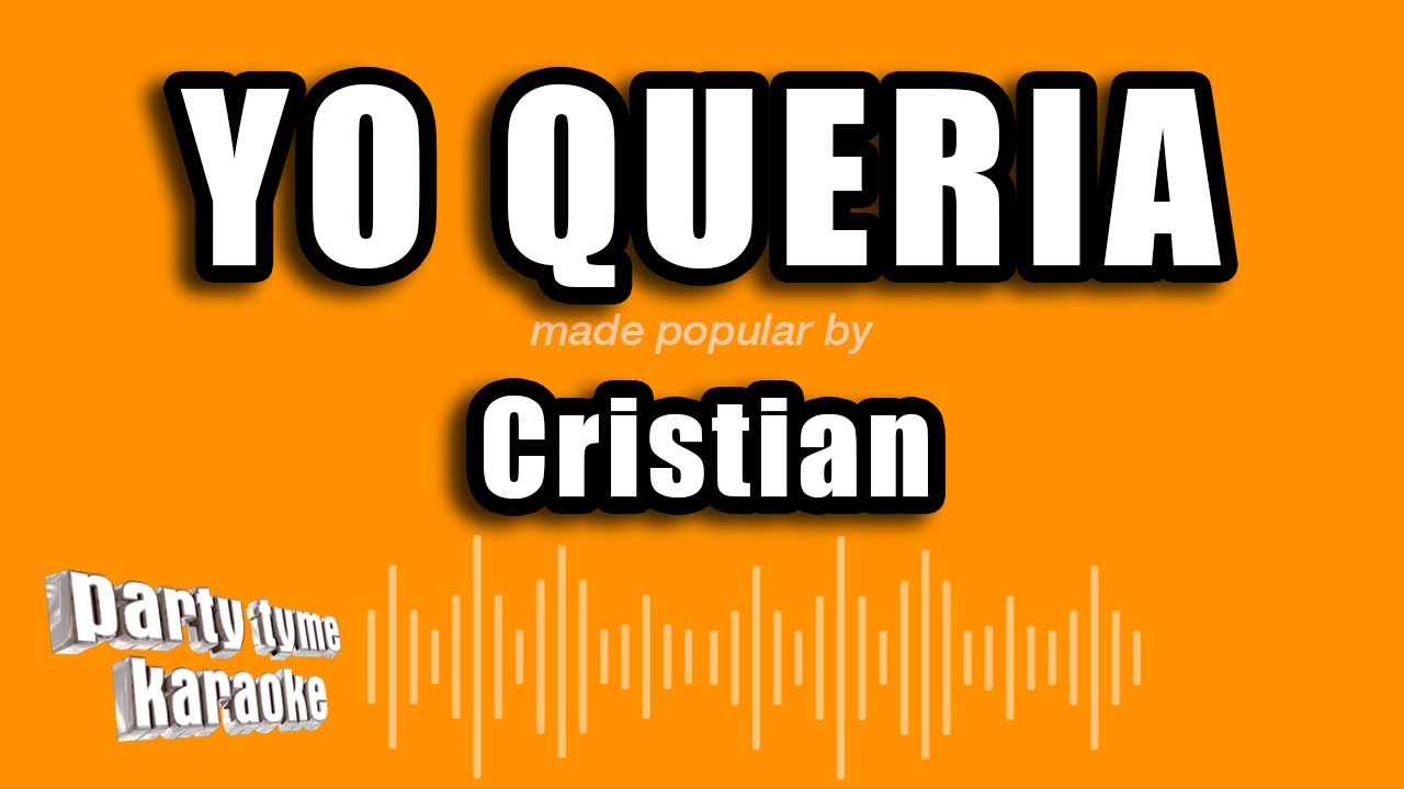 Cristian - Yo Queria (Versión Karaoke)