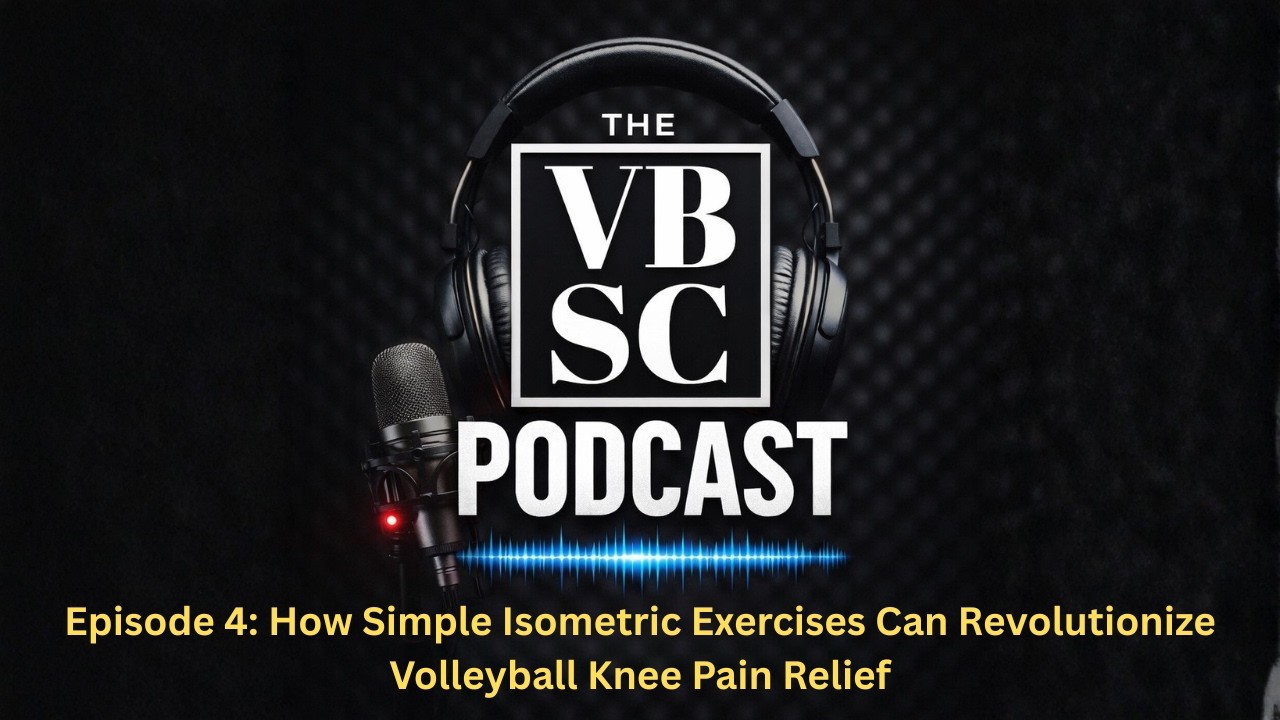 How Simple Isometric Exercises Can Revolutionize Volleyball Knee Pain Relief: VBSC Podcast Episode 4