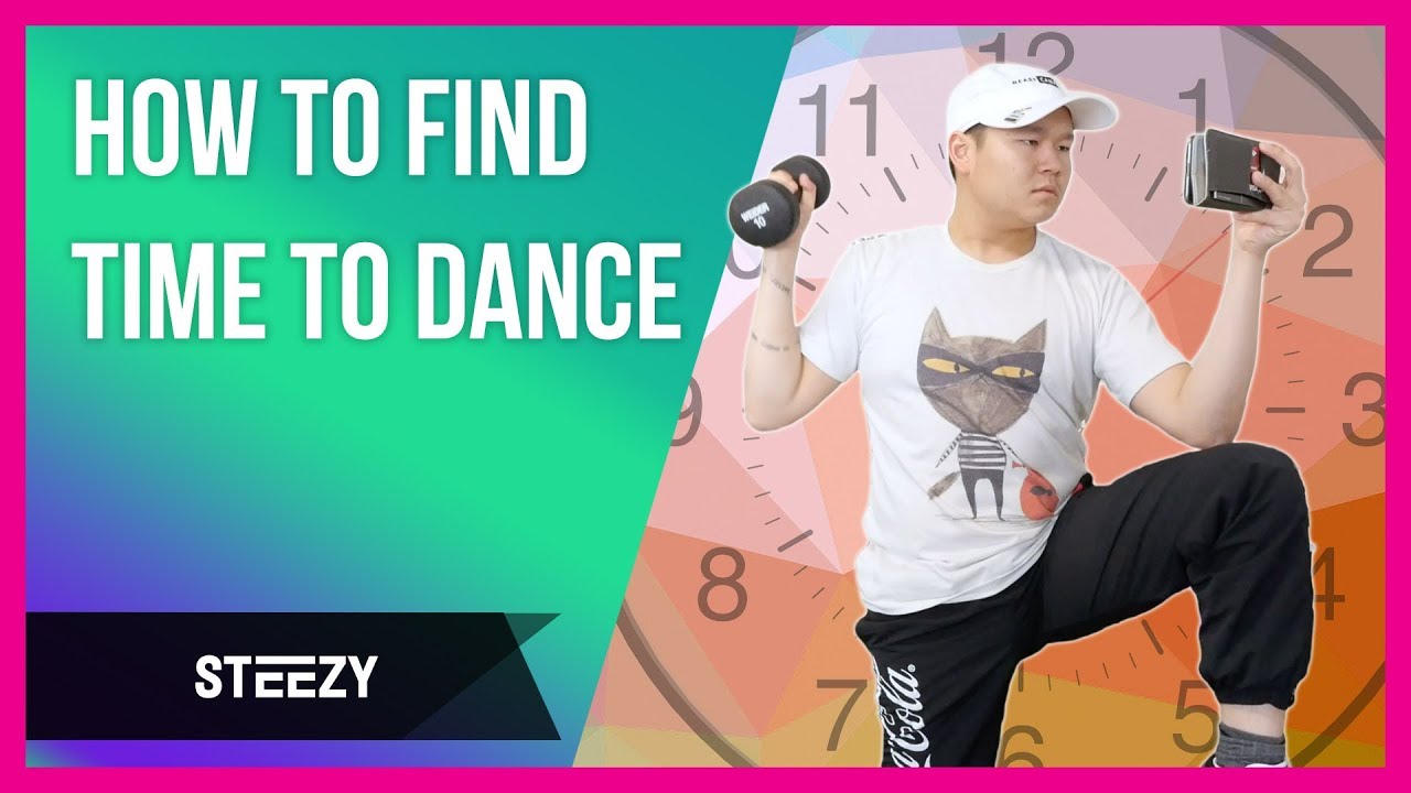 How To Find Time To Dance - No Matter How Busy You Are  | Dance Tips | STEEZY.CO