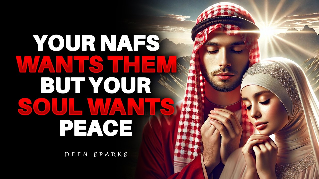 Your Nafs Wants Them...But Your Deen Wants Peace |ISLAM
