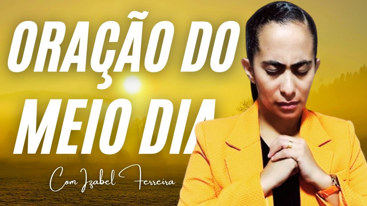10/03/2026 - ORAÇÃO DO MEIO DIA COM IZABEL FERREIRA ‪ @IzabelFerreira