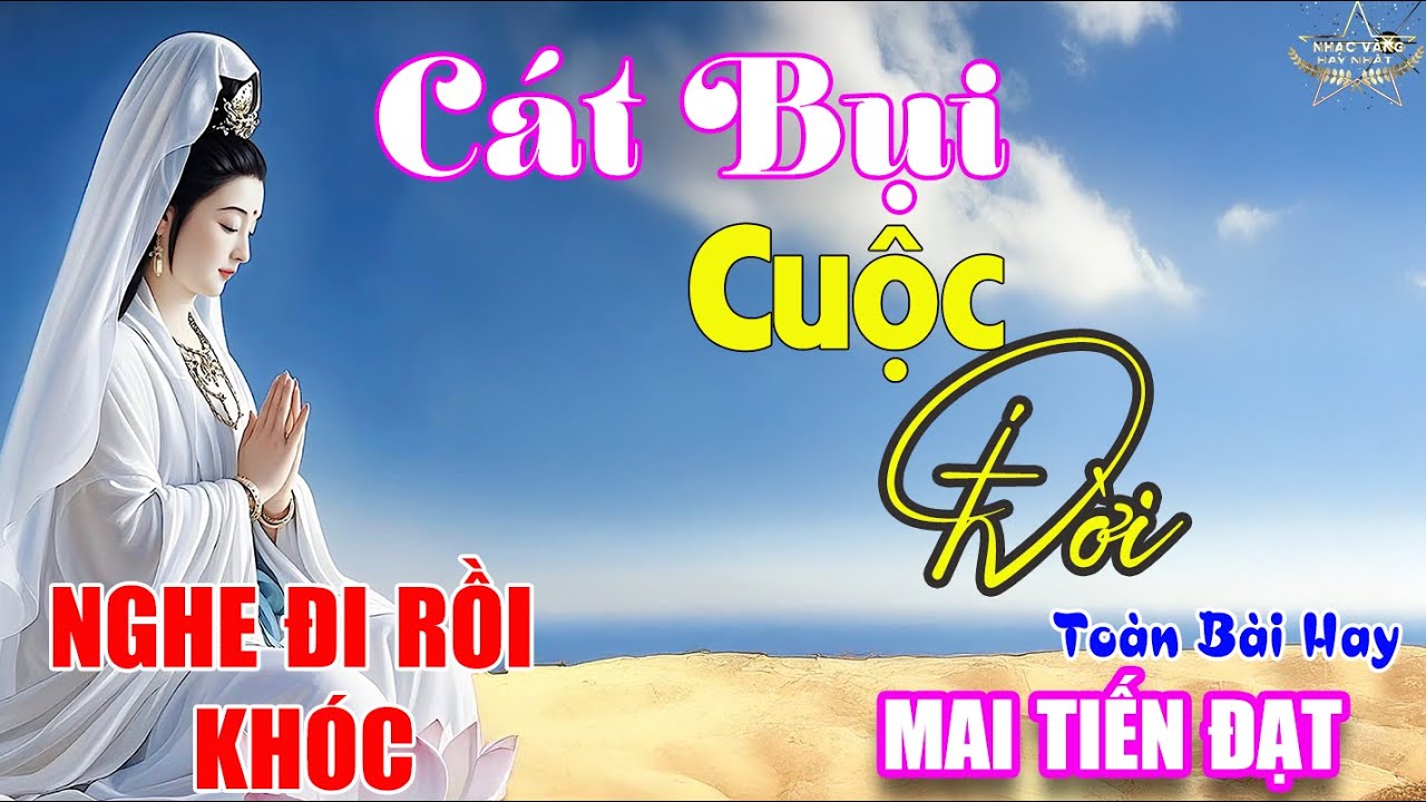 CÁT BỤI CUỘC ĐỜI Mai Tiến Đạt➤NGHE ĐI RỒI KHÓC  - Lk Nhạc Trữ Tình Hát Về Đời Nghe Cực Thấm