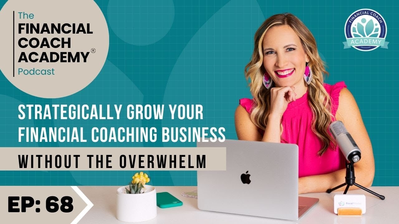 Strategically Grow Your Financial Coaching Business Without the Overwhelm Ep. 68
