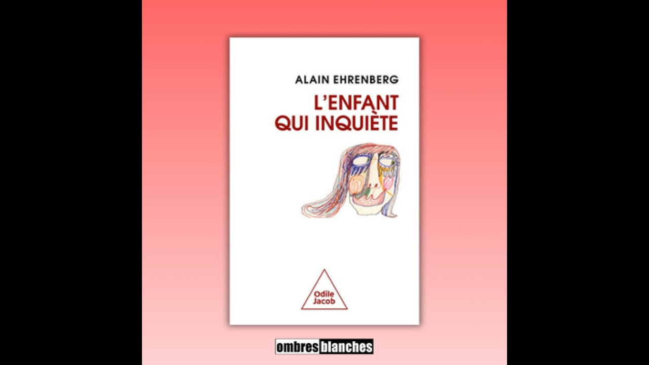 Alain Ehrenberg → L’Enfant qui inquiète