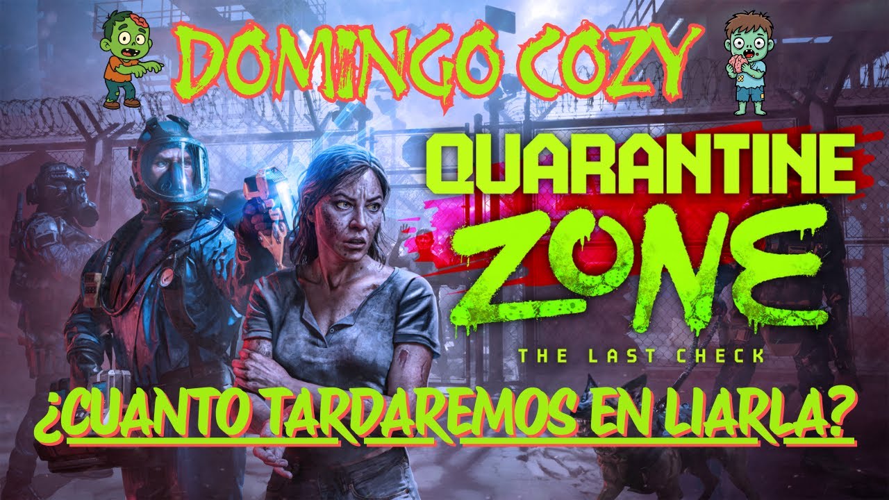 🧟‍♀️ Domingo Cozy  | Quarantine Zone: The Last Check 🧟‍♂️ ¿Cuánto tardaremos en liarla?