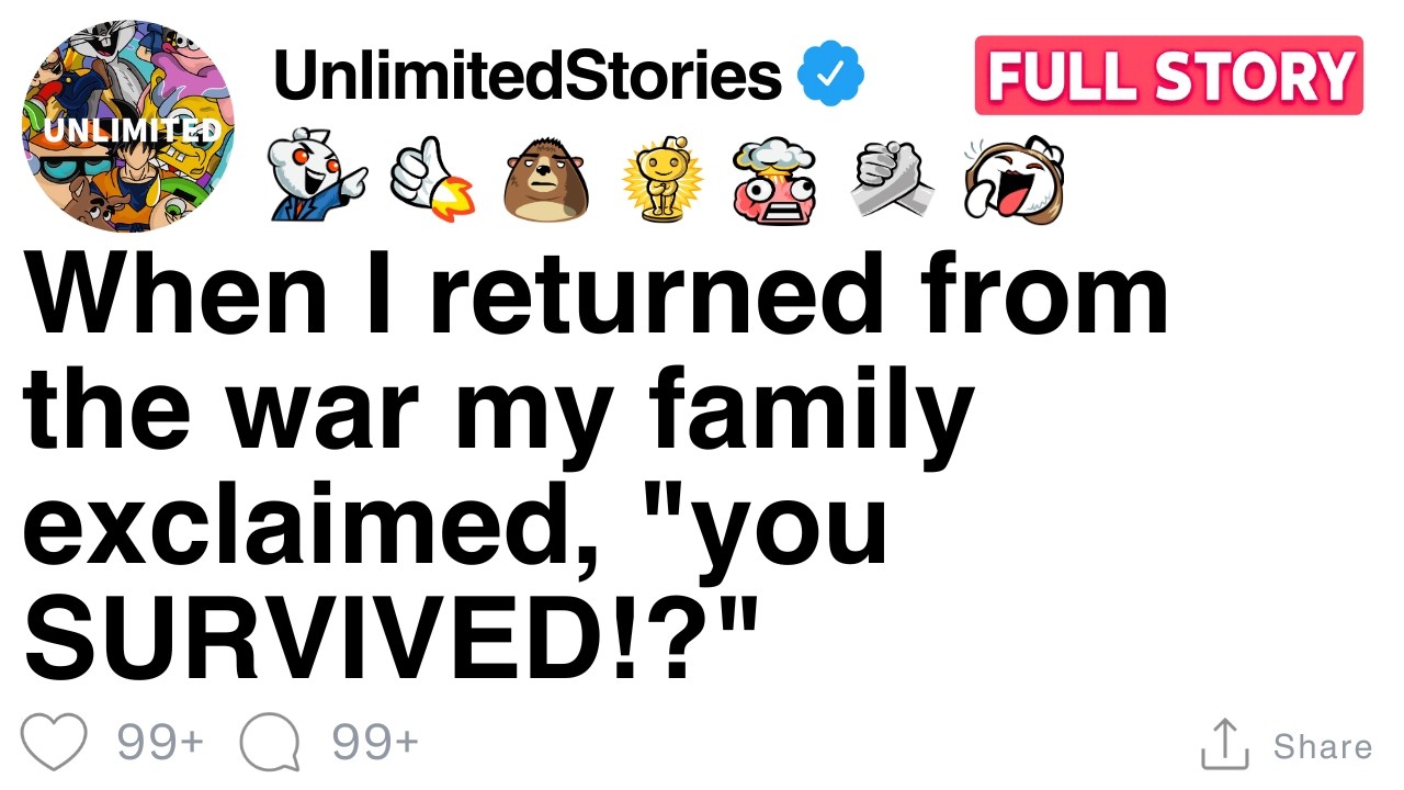 When I returned from the war my family exclaimed, 
