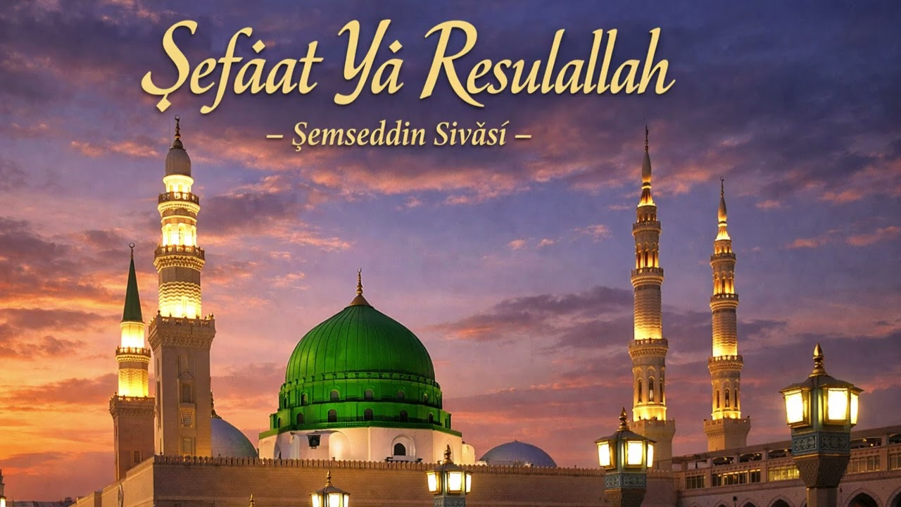 Şefâat Yâ Resulallah | Şemseddin Sivâsî