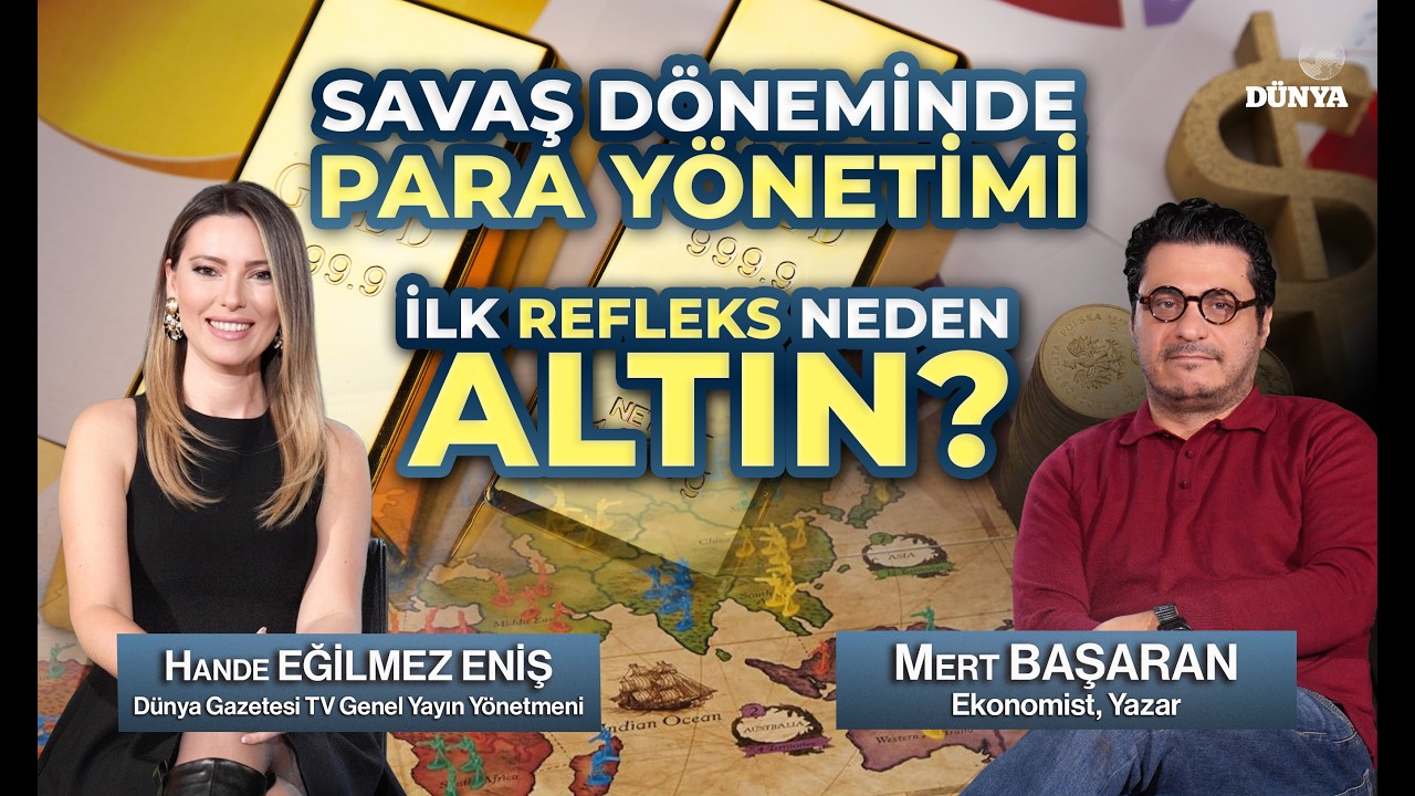 Mert BAŞARAN/Savaş Döneminde Para Yönetimi/İlk Refleks neden altın?/ Cebimdeki Dünya / Hande E. Eniş