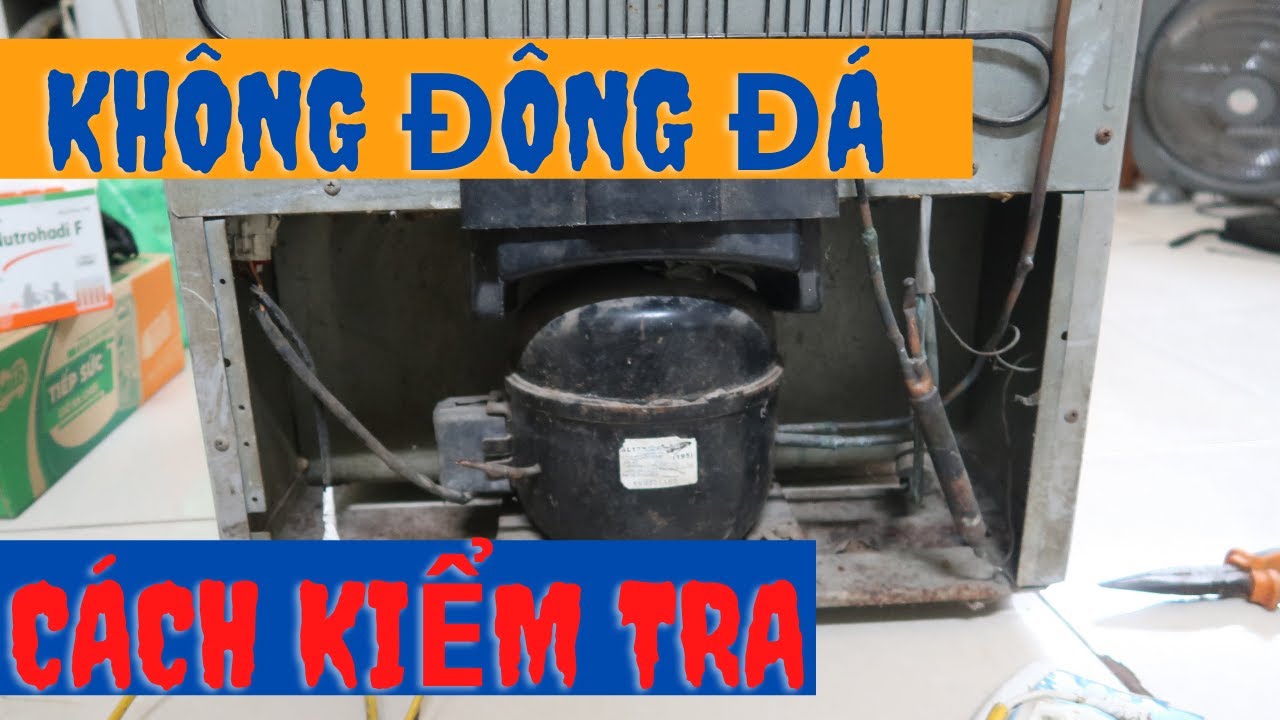 Cách Kiểm Tra Tủ Lạnh Mất Ga không Đông  Đá