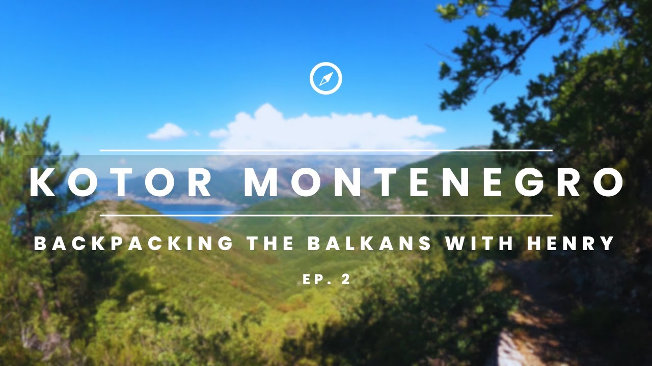 The BEST day hike in Kotor Montenegro | Backpacking the Balkans with Henry | Ep. 2