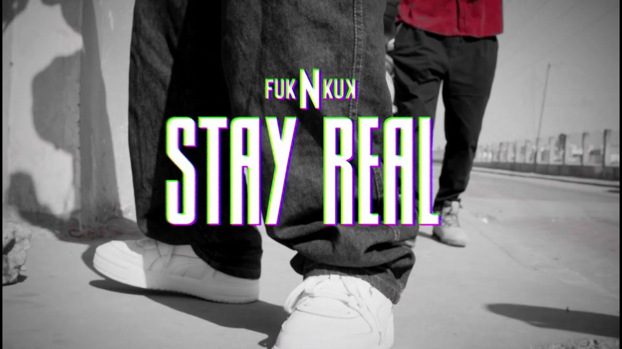 Fuk N kuk -  Stay Real (official video)