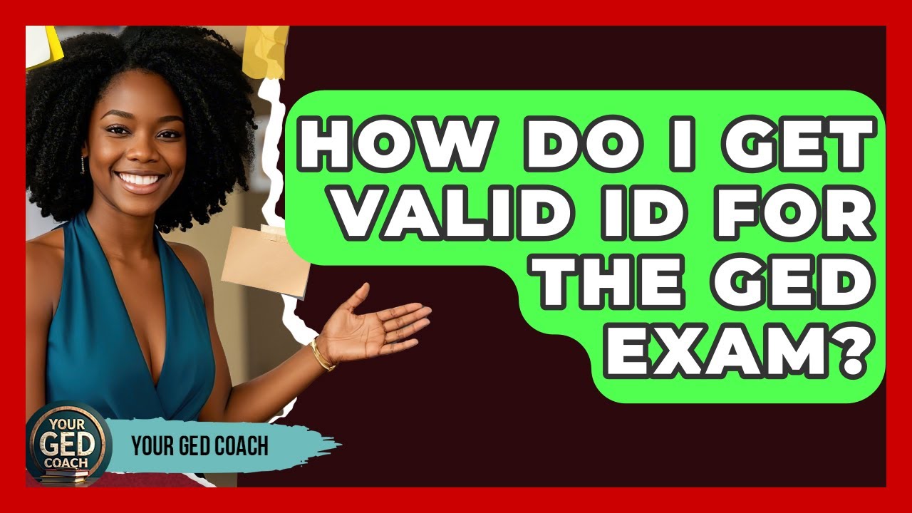 How Do I Get Valid ID For The GED Exam? - Your GED Coach